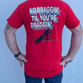No Braggin til your Draggin T-shirt (Free Brag Stick)